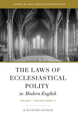 The Laws of Ecclesiastical Polity In Modern English, Vol. 1 by Brian Marr, Bradley Belschner