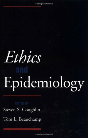 Ethics and Epidemiology by Steven S. Coughlin, Tom L. Beauchamp