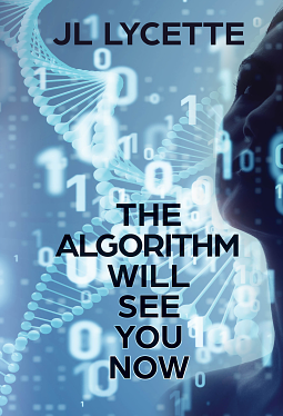 The Algorithm Will See You Now by J.L. Lycette