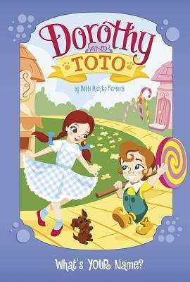 Dorothy and Toto: What's Your Name? by Monika Roe, Debbi Michiko Florence