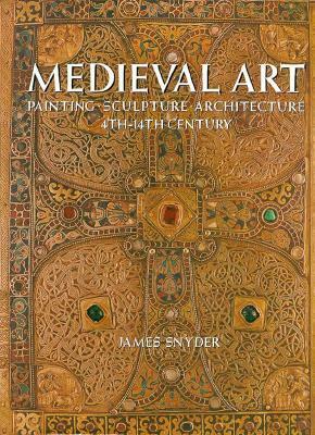 Medieval Art: Painting, Sculpture, Architecture 4th-14th Century by James C. Snyder