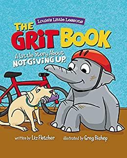 The Grit Book : A Little Story About Not Giving Up by Liz Fletcher
