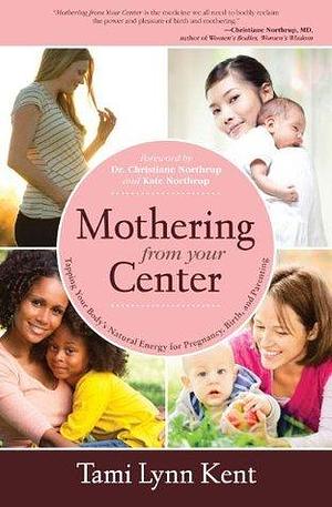 Wild Mothering: Finding Power, Spirit, and Joy in Birth and a Creative Motherhood by Kate Northrup, Tami Lynn Kent, Tami Lynn Kent, Christianne Northrup