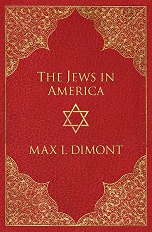 The Jews in America by Max I. Dimont