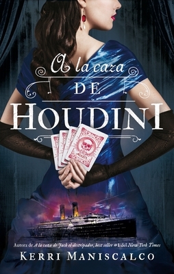 a la Caza de Houdini by Kerri Maniscalco