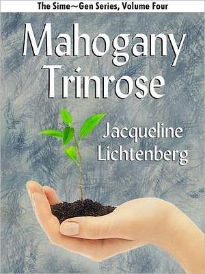 Mahogany Trinrose: Sime~Gen, Book Four by Jacqueline Lichtenberg, Jacqueline Lichtenberg