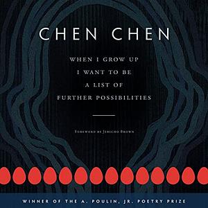 When I Grow Up I Want to Be a List of Further Possibilities by Chen Chen