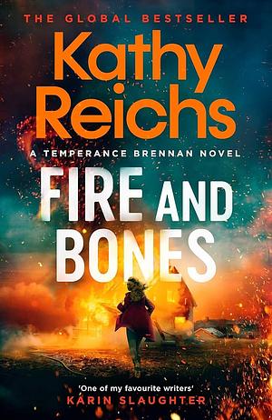 Fire and Bones: The Brand New Thriller in the Bestselling Temperance Brennan Series by Kathy Reichs