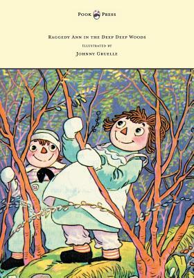 Raggedy Ann in the Deep Deep Woods - Illustrated by Johnny Gruelle by Johnny Gruelle