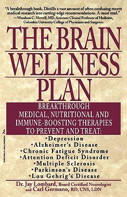 The Brain Wellness Plan: Breakthrough Medical, Nutritional, and Immune-Boosting Therapies by Jay Lombard, Carl Germano