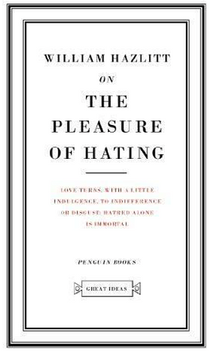 On The Pleasure of Hating by William Hazlitt