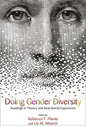 Doing Gender Diversity: Readings in Theory and Real-World Experience by Rebecca F. Plante, Lis M. Maurer