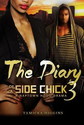 The Diary of a Side Chick 3: A Naptown Hood Drama by Tamicka Higgins