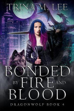 Bonded by Fire and Blood by Trina M. Lee