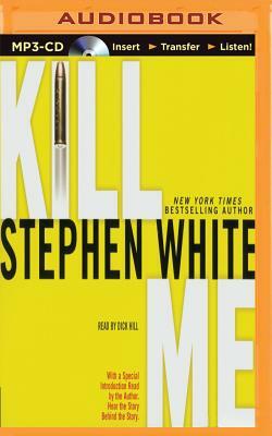 Kill Me by Stephen White