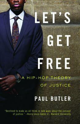 Let's Get Free: A Hip-Hop Theory of Justice by Paul Butler