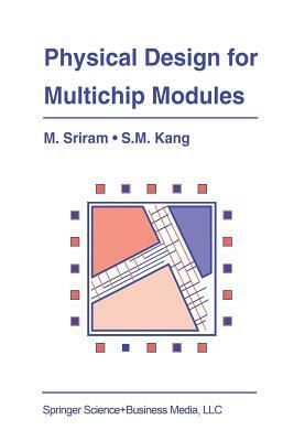 Physical Design for Multichip Modules by Mysore Sriram, Sung-Mo (Steve) Kang