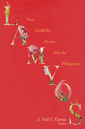 Lamyos: New LGBTQ Fiction from the Philippines by J. Neil C. Garcia