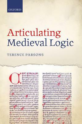 Articulating Medieval Logic by Terence Parsons