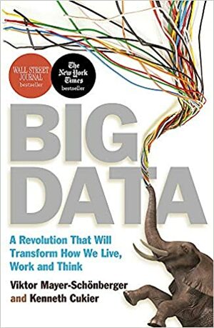 Big Data: A Revolution That Will Transform How We Live, Work, and Think by Viktor Mayer-Schönberger