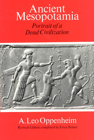 Ancient Mesopotamia: Portrait of a Dead Civilization by A. Leo Oppenheim, Erica Reiner