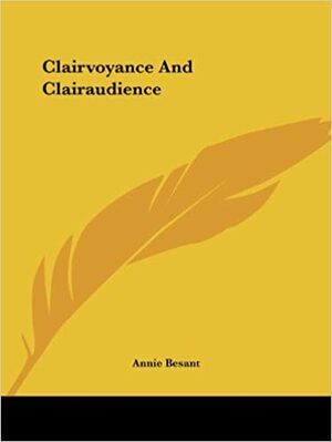 Clairvoyance And Clairaudience by Annie Besant