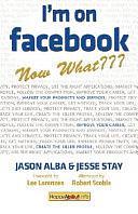 I'm on Facebook, Now What???: How to Get Personal, Business, and Professional Value from Facebook by Jason Alba, Jesse Stay
