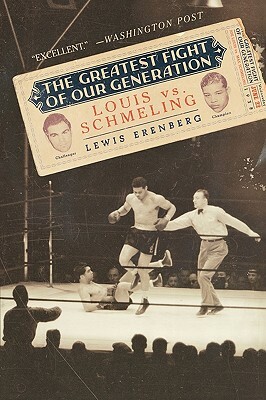 The Greatest Fight of Our Generation: Louis Vs. Schmeling by Lewis A. Erenberg