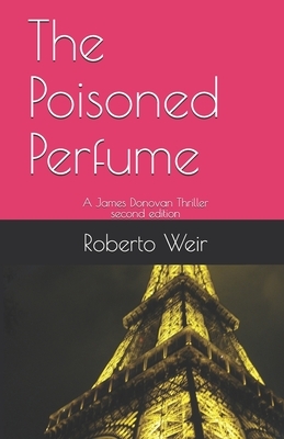 The Poisoned Perfume: A James Donovan Thriller by Roberto Weir