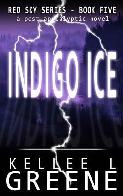 Indigo Ice - A Post-Apocalyptic Novel by Kellee L. Greene