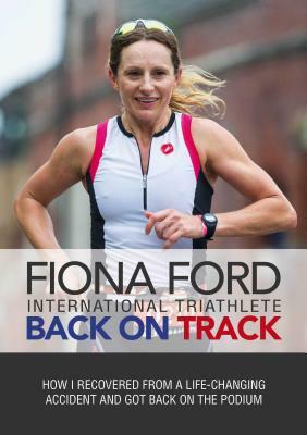 Back on Track: How I Recovered from a Life-Changing Accident and Got Back on the Podium by Fiona Ford