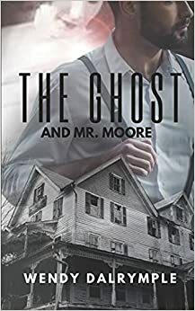 The Ghost and Mr. Moore by Wendy Dalrymple