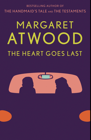 The Heart Goes Last by Margaret Atwood