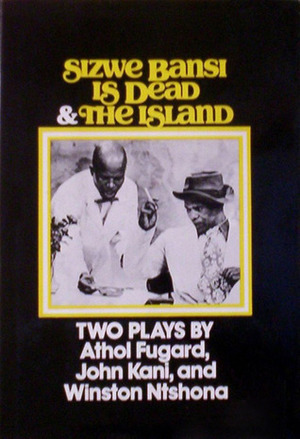 Sizwe Bansi Is Dead & The Island by Winston Ntshona, Athol Fugard, John Kani