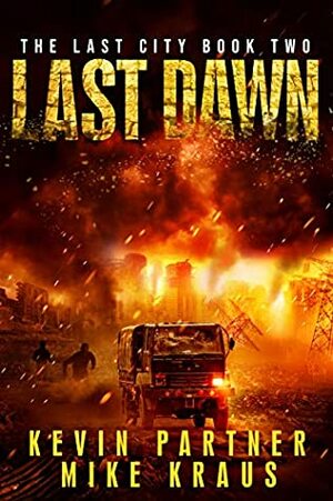 Last Dawn: Book 2 in the Thrilling Post-Apocalyptic Survival Series: (The Last City - Book 2) by Mike Kraus, Kevin Partner