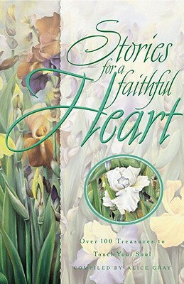 Stories for a Faithful Heart: Over 100 Treasures to Touch Your Soul by 