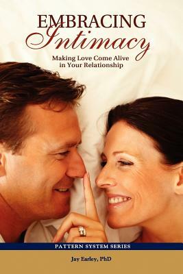 Embracing Intimacy: Making Love Come Alive in Your Relationship by Jay Earley