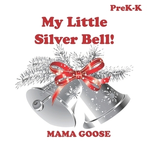 My Little Silver Bell! by Mama Goose