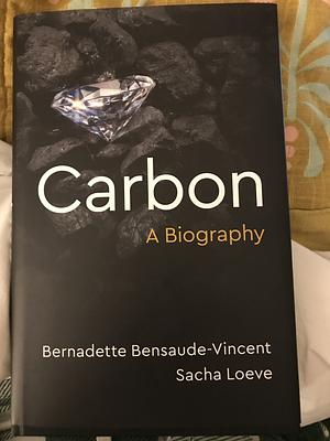 Carbon a biography  by Bernadette Bensaude-Vincent, Sacha Loeve