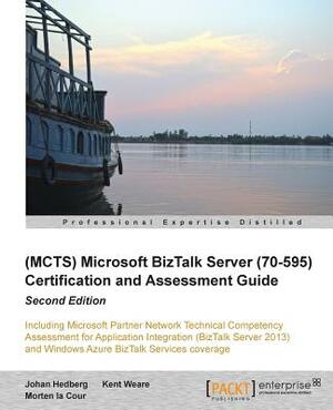 Microsoft BizTalk Server 2010 (70-595) Certification Guide (Second Edition) by Johan Hedberg, Kent Weare, Morten La Cour