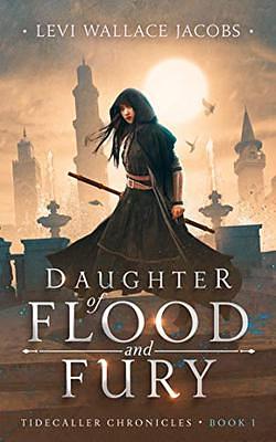 Daughter of Flood and Fury by Levi Jacobs