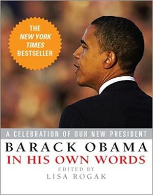 Barack Obama in His Own Words by Lisa Rogak