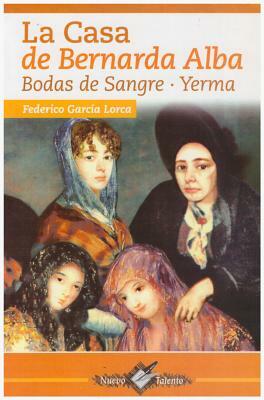 La Casa de Bernarda Alba: Bodas de Sangre . Yerma by Federico García Lorca