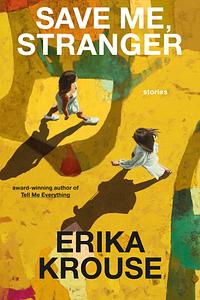 Save Me, Stranger by Erika Krouse