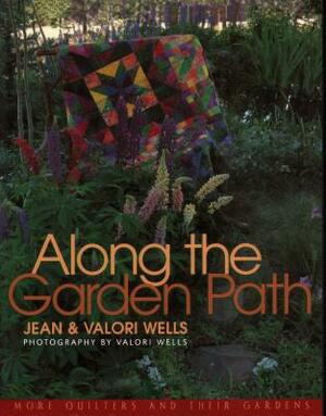 Along the Garden Path: More Quilters and Their Gardens by Jean Wells