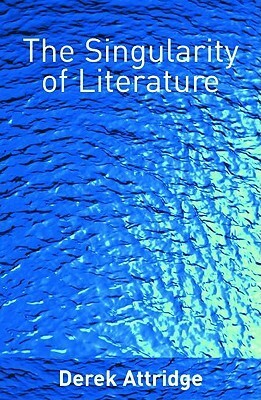 The Singularity of Literature by Derek Attridge