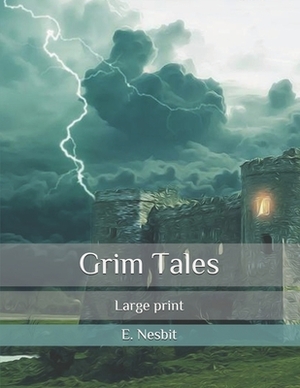 Grim Tales: Large print by E. Nesbit