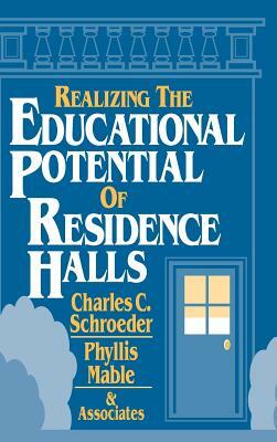 Realizing the Educational Potential of Residence Halls by Charles C. Schroeder, Phyllis Mable