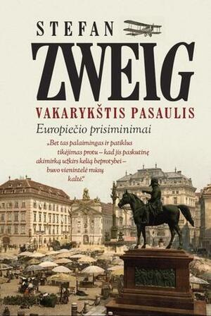 Vakarykštis pasaulis: europiečio prisiminimai by Stefan Zweig