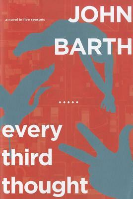 Every Third Thought: A Novel in Five Seasons by John Barth